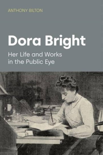 Dora Bright: Her Life and Works in the Public Eye Equinox Publishing Ltd