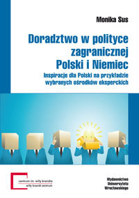 Doradztwo w polityce zagranicznej Polski i Niemiec Inspiracje dla Polski na przykładzie wybranych ośrodków eksperckich Sus Monika