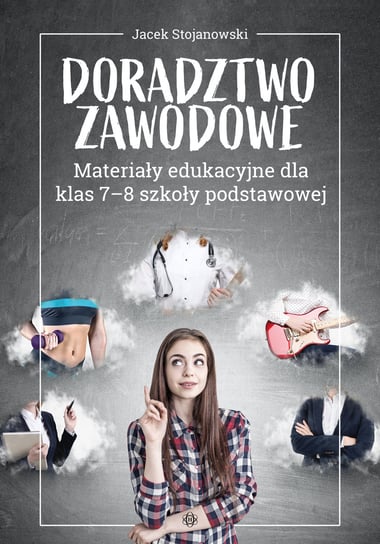 Doradztwo zawodowe. Materiały edukacyjne dla klas 7-8 szkoły podstawowej Stojanowski Jacek
