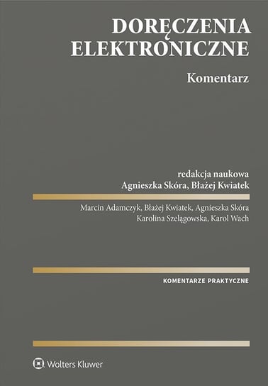 Doręczenia elektroniczne. Komentarz - ebook PDF Adamczyk Marcin, Kwiatek Błażej, Skóra Agnieszka, Karolina Szelągowska, Wach Karol