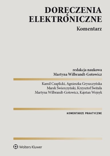 Doręczenia elektroniczne. Komentarz - ebook PDF Wojsyk Kajetan, Świtała Krzysztof, Świerczyński Marek, Agnieszka Gryszczyńska, Czaplicki Kamil, Wilbrandt-Gotowicz Martyna