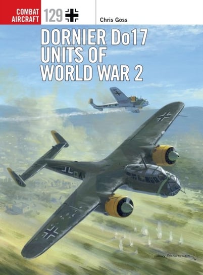 Dornier Do 17 Units of World War 2 Chris Goss