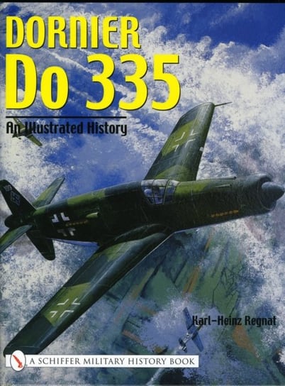 Dornier Do 335: An Illustrated History Karl-Heinz Regnat