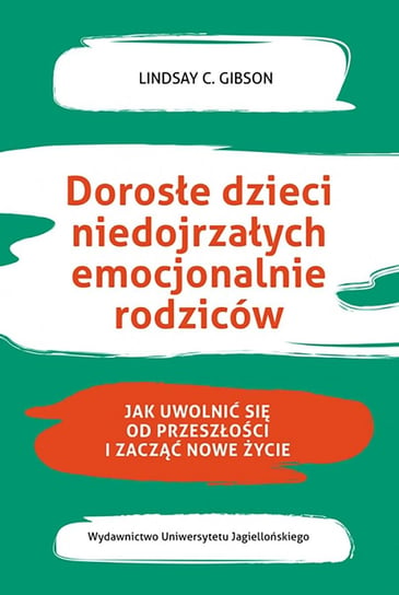 Dorosłe dzieci niedojrzałych emocjonalnie rodziców. Jak uwolnić się od przeszłości i zacząć nowe życie - ebook epub Gibson Lindsay C.