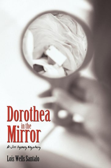 Dorothea in the Mirror Lois Wells Santalo Wells Santalo