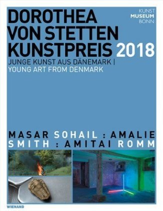 Dorothea von Stetten-Kunstpreis 2018. Junge Kunst aus Dänemark Wienand Verlag&Medien, Wienand Verlag Gmbh