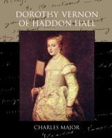 Dorothy Vernon of Haddon Hall Charles Major