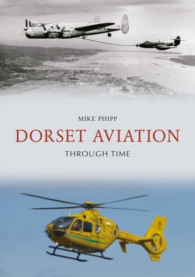 Dorset Aviation Through Time Mike Phipp