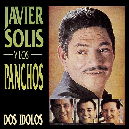 Dos Idolos Javier Solís, Los Panchos