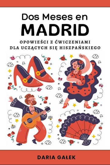 Dos Meses en Madrid: Opowieści z Ćwiczeniami dla Uczących się Hiszpańskiego Daria Gałek