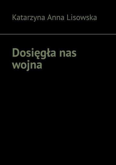 Dosięgła nas wojna - ebook mobi Lisowska Katarzyna