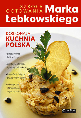 Doskonała kuchnia polska. Szkoła gotowania Marka Łebkowskiego Łebkowski Marek