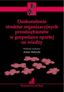 Doskonalenie Struktur Organizacyjnych Przedsiębiorstw w Gospodarce Opartej na Wiedzy Stabryła Adam