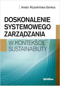 Doskonalenie systemowego zarządzania w konktekście sustainability Wysokińska-Senekus Aneta