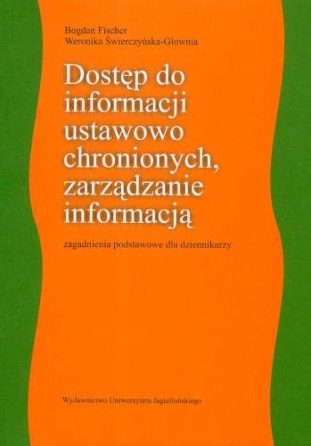 Dostęp do informacji ustawowo chronionych, zarządzanie informacją Bogdan Fischer, Świerczyńska-Głownia Weronika