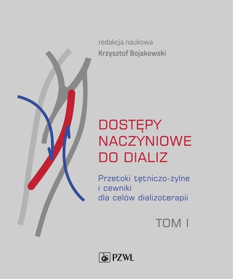 Dostępy naczyniowe do dializ. Tom 1 - ebook mobi Bojakowski Krzysztof