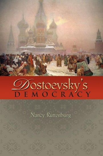 Dostoevsky's Democracy Ruttenburg Nancy