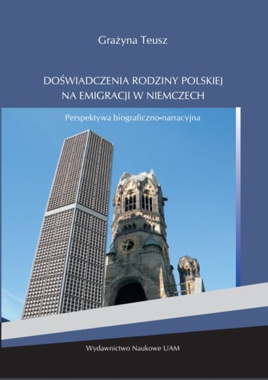 Doświadczenia rodziny polskiej na emigracji w Niemczech Teusz Grażyna