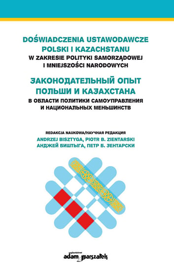 Doświadczenia ustawodawcze Polski i Kazachstanu w zakresie polityki samorządowej i mniejszości narodowych Opracowanie zbiorowe