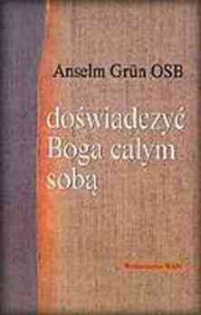 Doświadczyć Boga Całym Sobą Grun Anselm