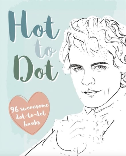 Dot-to-Hot Darcy: Dot-to-dot heart-throbs from Heathcliff to Darcy Gemma Cooper