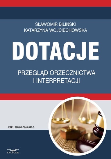 Dotacje przegląd orzecznictwa i interpretacji Wojciechowska Katarzyna, Biliński Sławomir