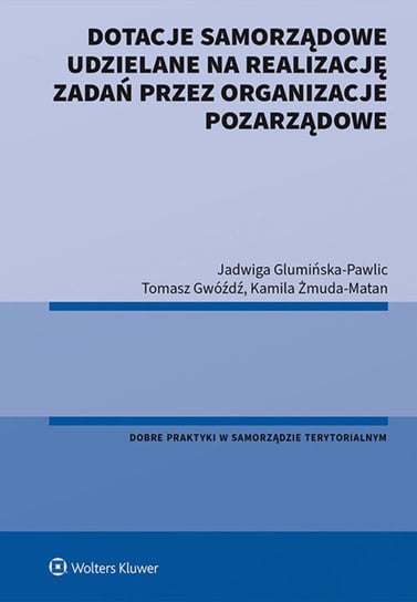 Dotacje samorządowe udzielane na realizację zadań przez organizacje pozarządowe Żmuda-Matan Kamila, Gwóźdź Tomasz, Glumińska-Pawlic Jadwiga