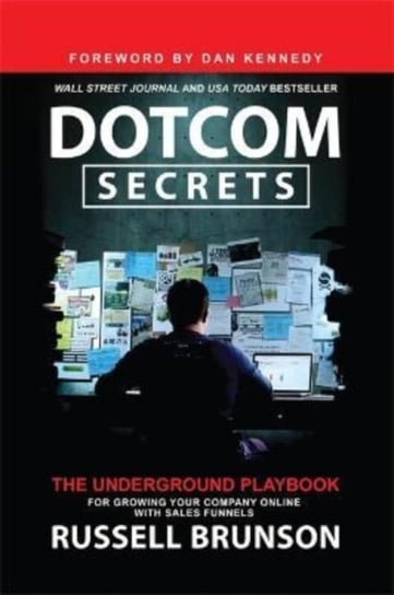 Dotcom Secrets: The Underground Playbook for Growing Your Company Online with Sales Funnels Brunson Russell