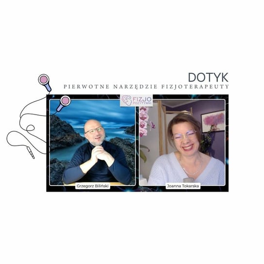 Dotyk pierwotne narzędzie fizjoterapeuty. Podcast o fizjoterapii - Fizjopozytywnie o zdrowiu - podcast - audiobook Tokarska Joanna