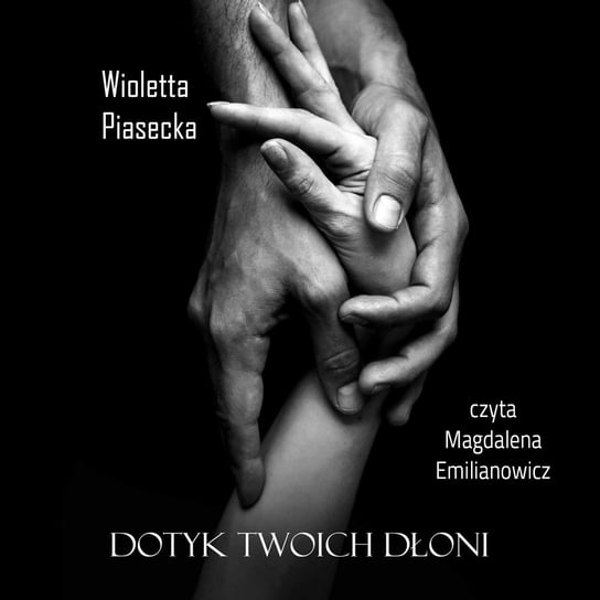 Dotyk Twoich dłoni Piasecka Wioletta