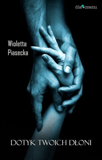 Dotyk twoich dłoni Piasecka Wioletta