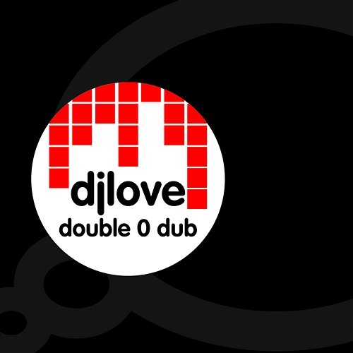 Double 0 Dub DJ Love
