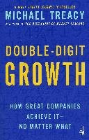 Double-Digit Growth: How Great Companies Achieve It--No Matter What Treacy Michael