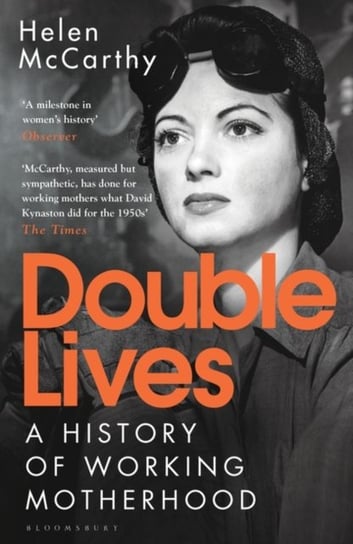 Double Lives: A History of Working Motherhood Helen McCarthy