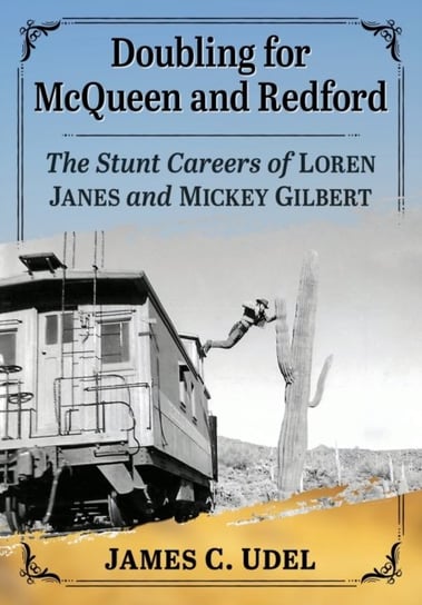 Doubling for McQueen and Redford: The Stunt Careers of Loren Janes and Mickey Gilbert James C. Udel