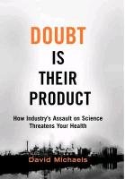 Doubt Is Their Product: How Industry's Assault on Science Threatens Your Health Michaels David