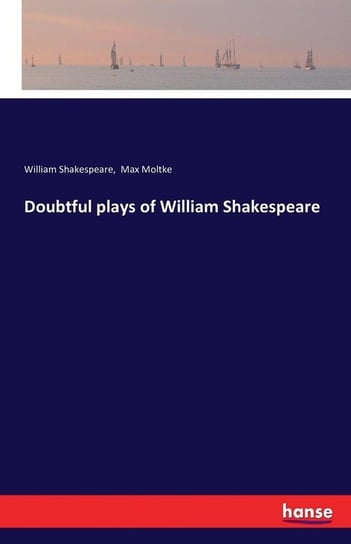 Doubtful plays of William Shakespeare Shakespeare William