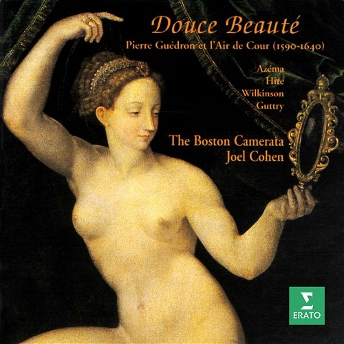 Douce beauté. Pierre Guédron et l'air de cour, 1590-1640 Boston Camerata & Joel Cohen