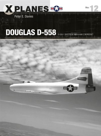 Douglas D-558: D-558-1 Skystreak and D-558-2 Skyrocket Peter E. Davies