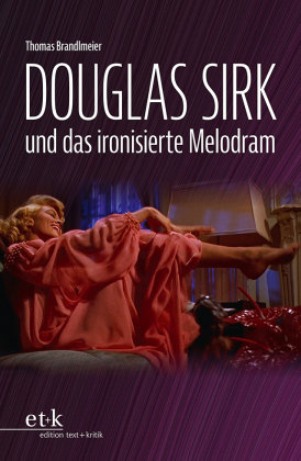 Douglas Sirk und das ironisierte Melodram Edition Text und Kritik