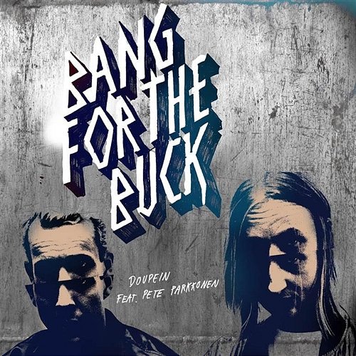 Doupein Bang For The Buck feat. Pete Parkkonen