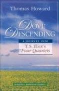 Dove Descending: A Journey Into T.S. Eliot's Four Quartets Howard Thomas
