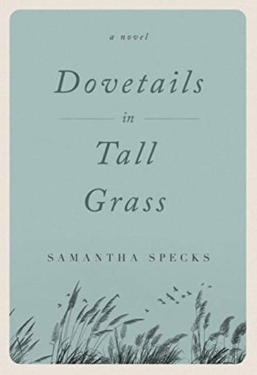 Dovetails in Tall Grass: A Novel Samantha Specks