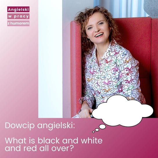 Dowcip: what is black and white and red all over? - Angielski w pracy z humorem - podcast Sielicka Katarzyna