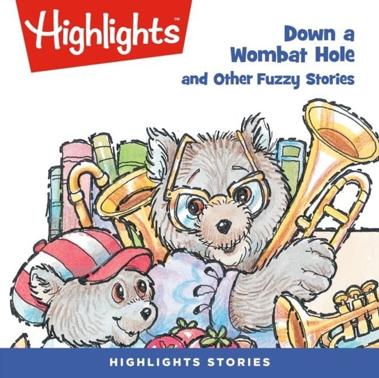 Down a Wombat Hole and Other Fuzzy Stories Children Highlights for