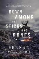 Down Among the Sticks and Bones Mcguire Seanan