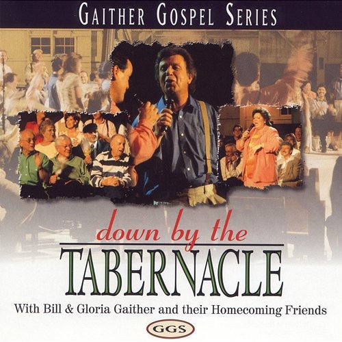 Down by the Tabernacle Gloria Gaither, Bill