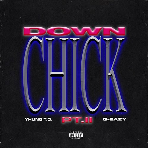 Down Chick PT. II Yhung T.O., G-Eazy