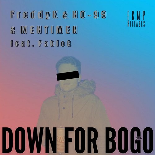 Down For Bogo (Bogo) FreddyK MENTIMEN N0-99 feat. PabloG