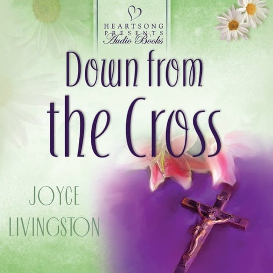 Down from the Cross Joyce Livingston, Aimee Lilly